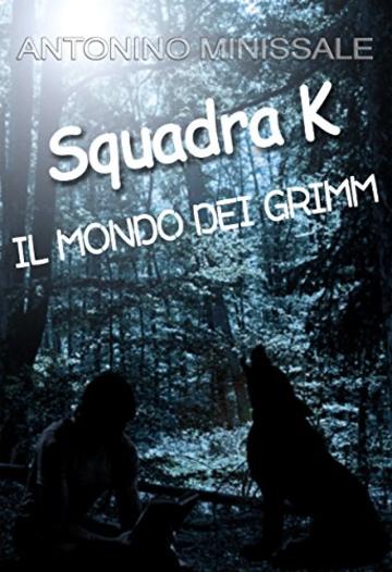 Squadra K - Il mondo dei Grimm: Collana di libri Squadra K - Vol.1